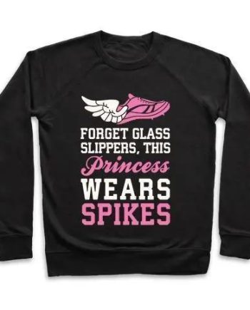 FORGET GLASS SLIPPERS THIS PRINCESS WEARS SPIKES CREWNECK SWEATSHIRT